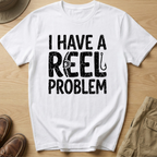 I HAVE REEL PROBLEM T-Shirt