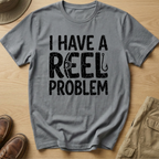 I HAVE REEL PROBLEM T-Shirt