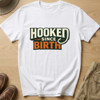 HOOKED SINCE BIRTH T-Shirt