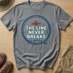 THE LINE NEVER BREAKS T-Shirt