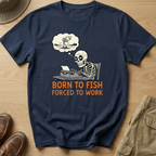 BORN TO FISH FORCED TO WORK T-Shirt