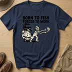 BORN TO FISH FORCED TO WORK T-Shirt