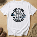 BORN TO FISH FORCED TO WORK T-Shirt
